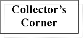 Text Box: Collector�sCorner
